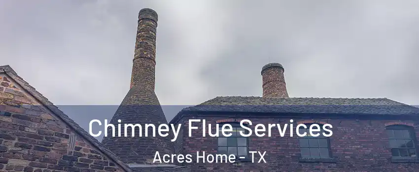 Chimney Flue Services Acres Home - TX