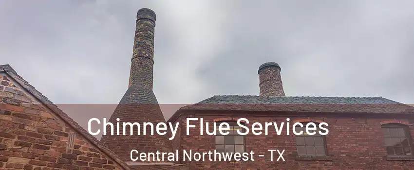 Chimney Flue Services Central Northwest - TX