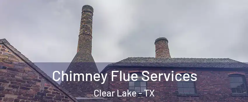 Chimney Flue Services Clear Lake - TX
