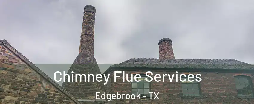 Chimney Flue Services Edgebrook - TX