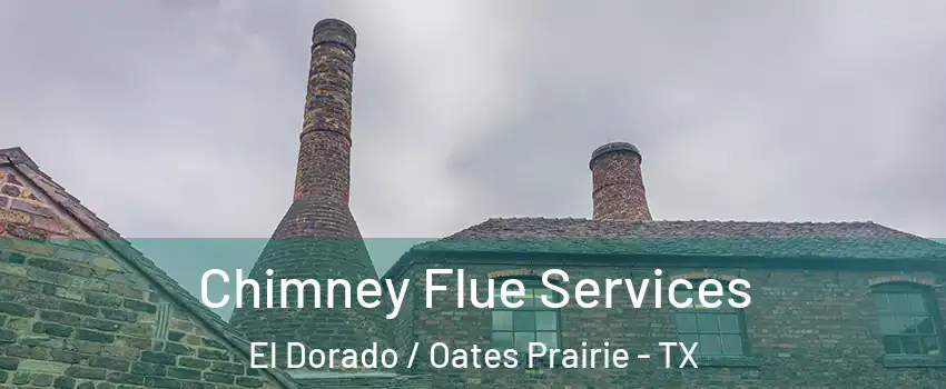 Chimney Flue Services El Dorado / Oates Prairie - TX