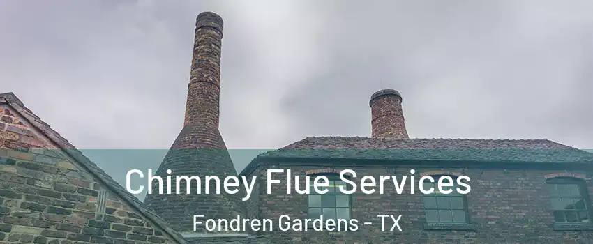 Chimney Flue Services Fondren Gardens - TX
