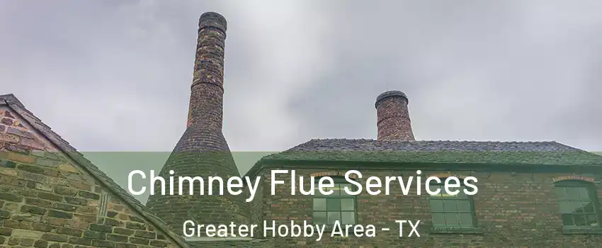 Chimney Flue Services Greater Hobby Area - TX