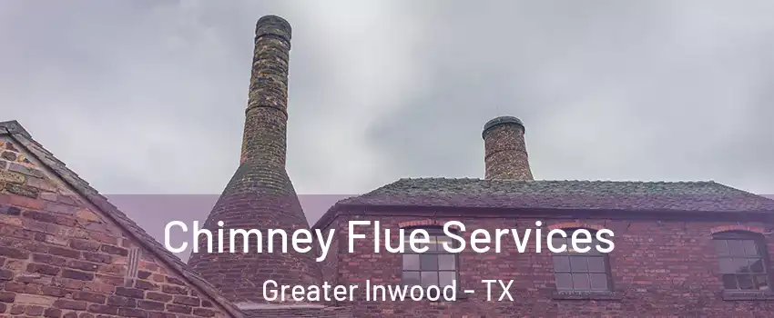 Chimney Flue Services Greater Inwood - TX