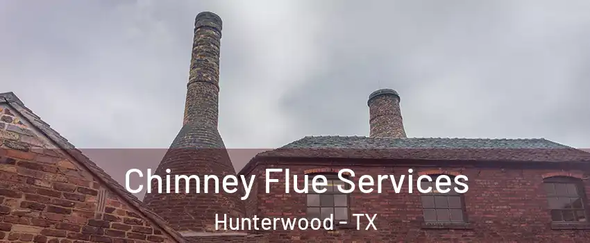 Chimney Flue Services Hunterwood - TX