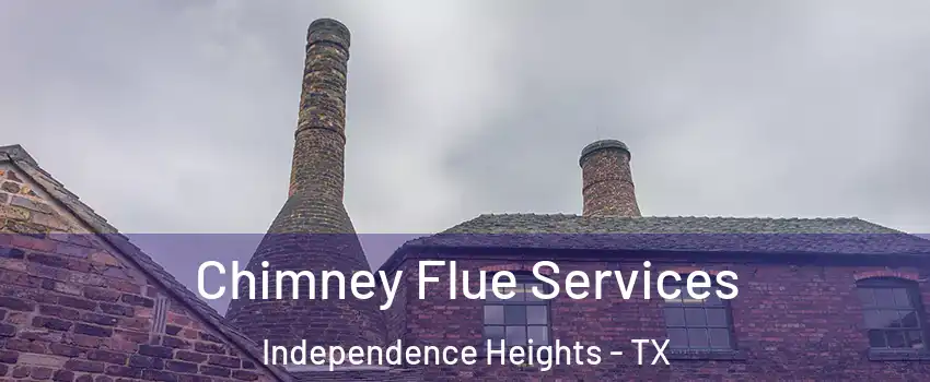 Chimney Flue Services Independence Heights - TX