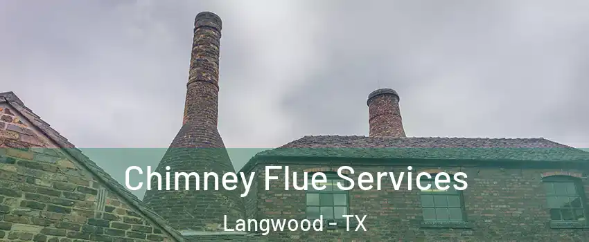 Chimney Flue Services Langwood - TX