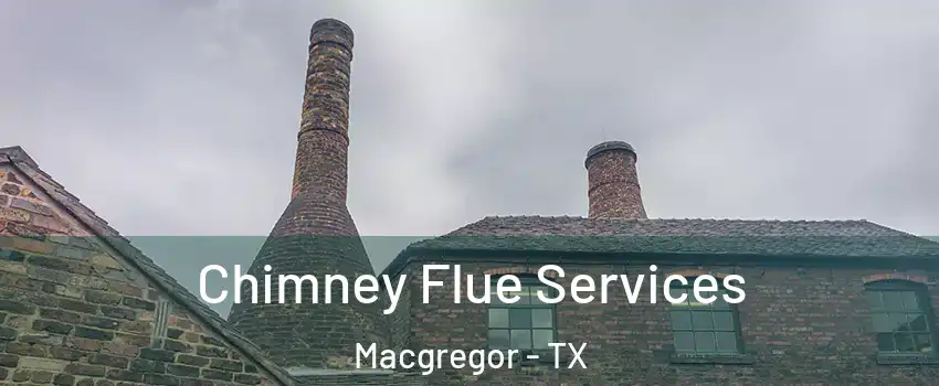 Chimney Flue Services Macgregor - TX