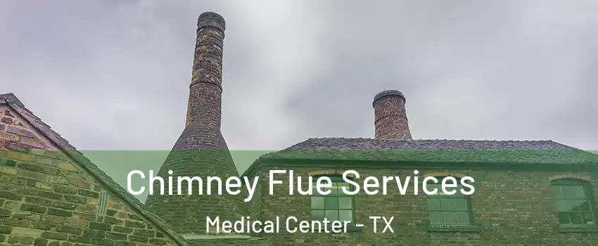 Chimney Flue Services Medical Center - TX