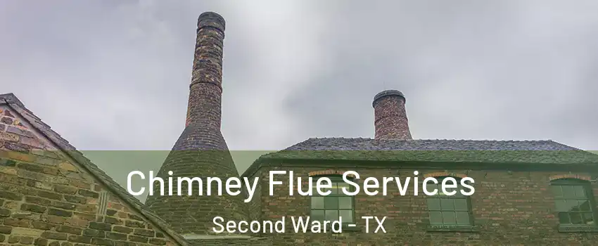 Chimney Flue Services Second Ward - TX
