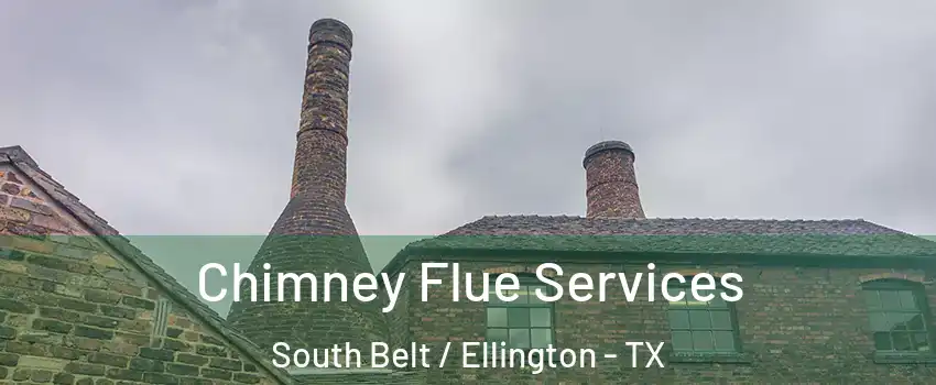 Chimney Flue Services South Belt / Ellington - TX