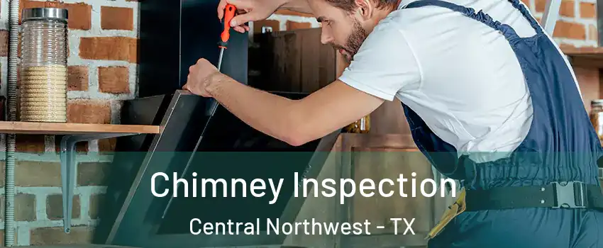 Chimney Inspection Central Northwest - TX