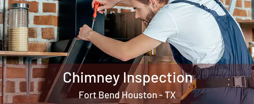 Chimney Inspection Fort Bend Houston - TX