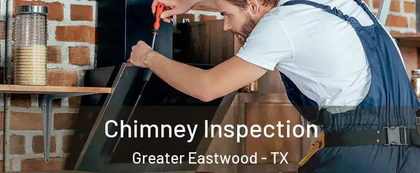 Chimney Inspection Greater Eastwood - TX
