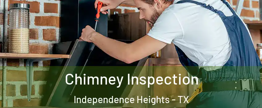 Chimney Inspection Independence Heights - TX