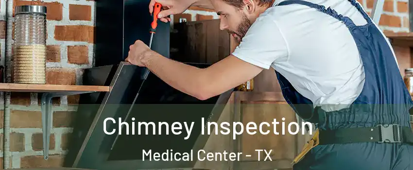 Chimney Inspection Medical Center - TX