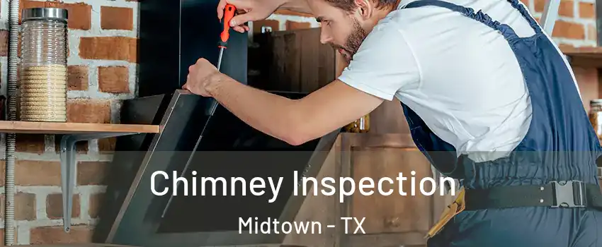 Chimney Inspection Midtown - TX