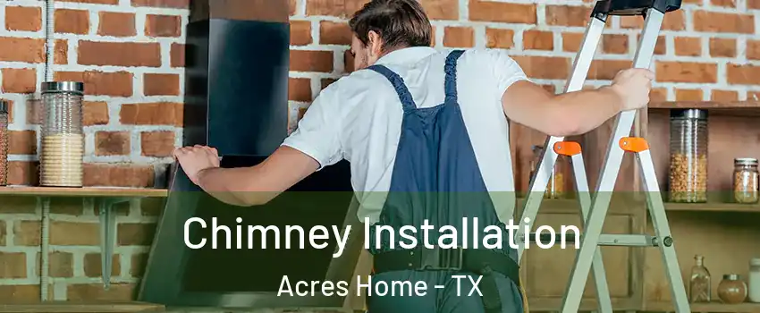 Chimney Installation Acres Home - TX