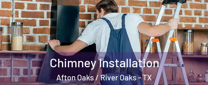Chimney Installation Afton Oaks / River Oaks - TX