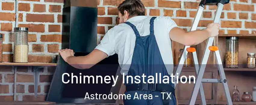 Chimney Installation Astrodome Area - TX
