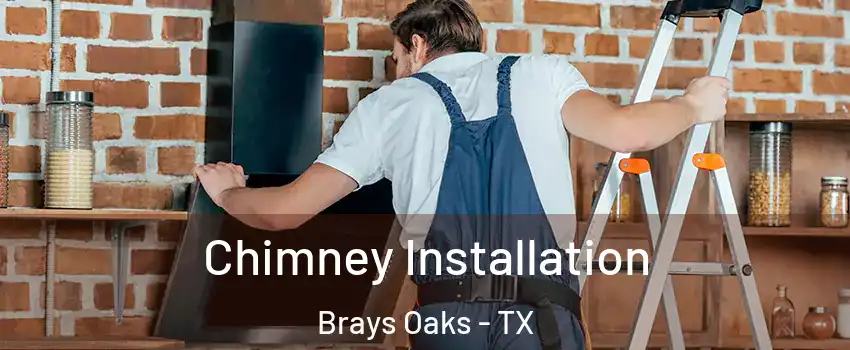 Chimney Installation Brays Oaks - TX