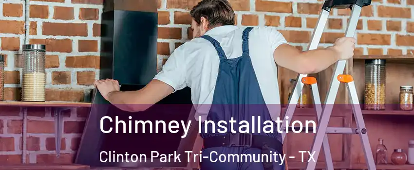 Chimney Installation Clinton Park Tri-Community - TX