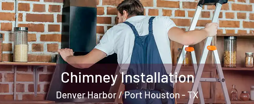 Chimney Installation Denver Harbor / Port Houston - TX