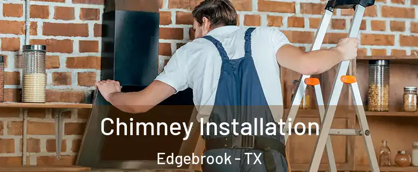 Chimney Installation Edgebrook - TX