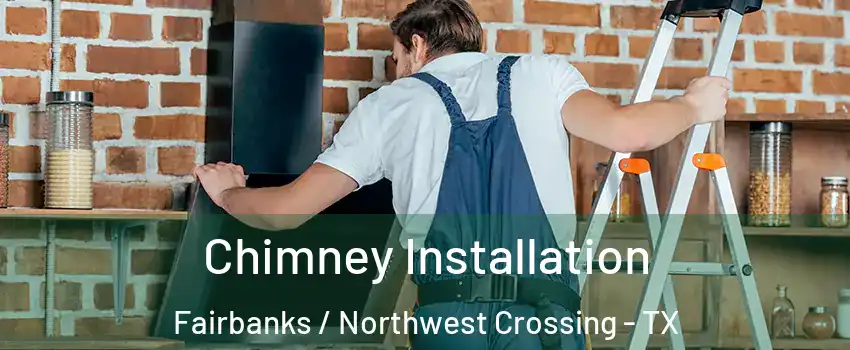 Chimney Installation Fairbanks / Northwest Crossing - TX