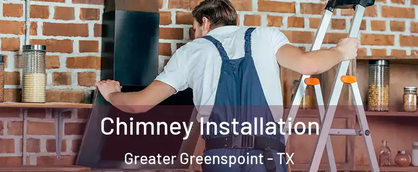Chimney Installation Greater Greenspoint - TX