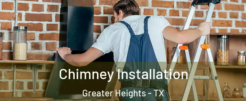 Chimney Installation Greater Heights - TX