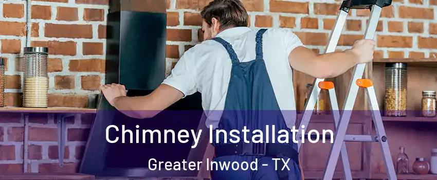 Chimney Installation Greater Inwood - TX