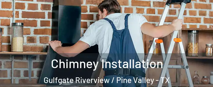 Chimney Installation Gulfgate Riverview / Pine Valley - TX
