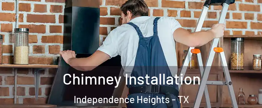 Chimney Installation Independence Heights - TX