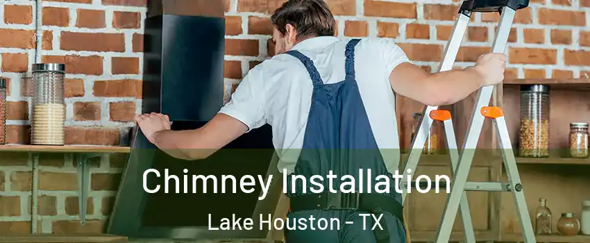 Chimney Installation Lake Houston - TX