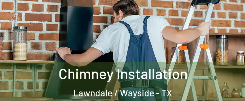 Chimney Installation Lawndale / Wayside - TX
