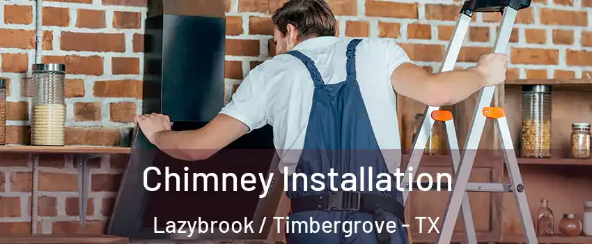 Chimney Installation Lazybrook / Timbergrove - TX