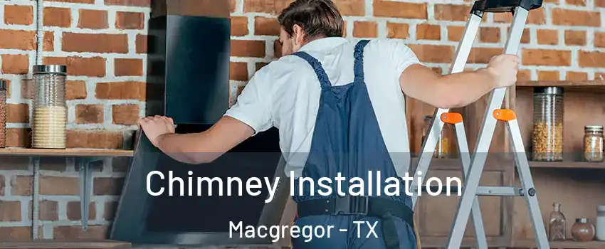 Chimney Installation Macgregor - TX