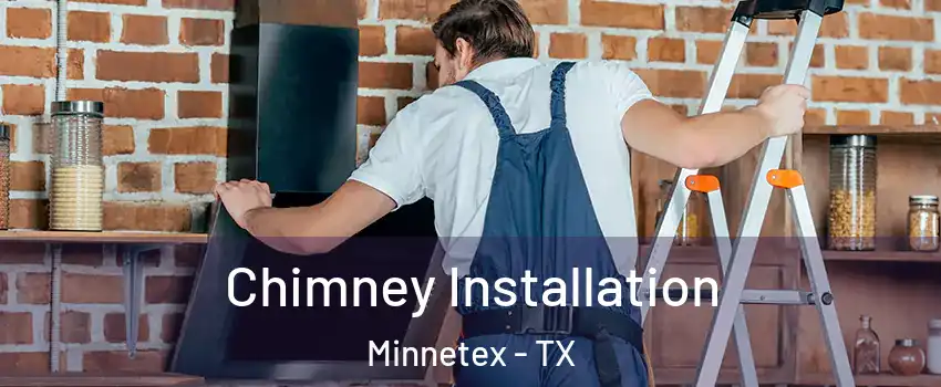 Chimney Installation Minnetex - TX