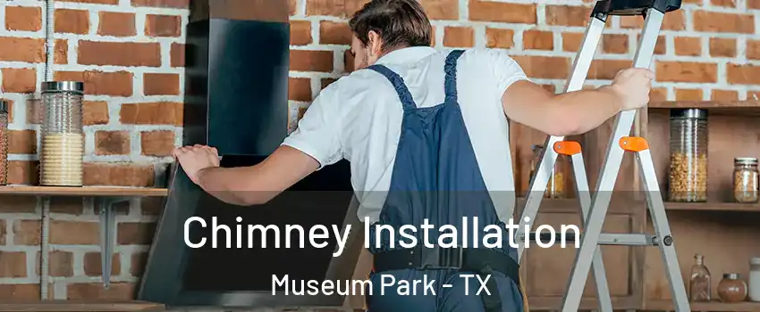 Chimney Installation Museum Park - TX