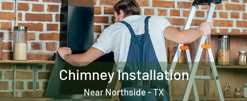 Chimney Installation Near Northside - TX