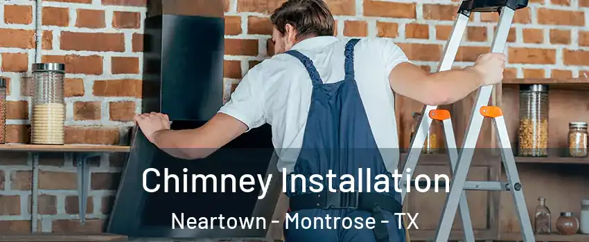 Chimney Installation Neartown - Montrose - TX