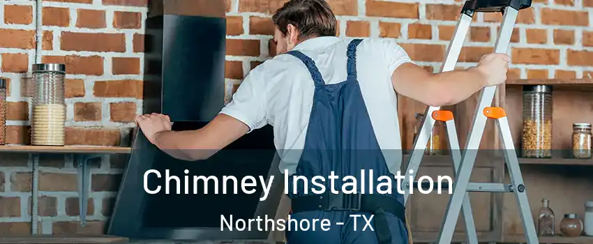Chimney Installation Northshore - TX