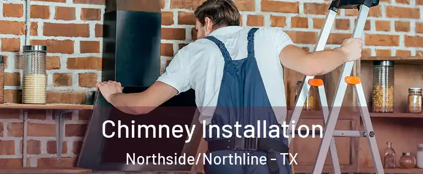 Chimney Installation Northside/Northline - TX
