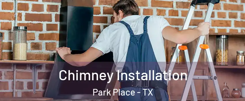 Chimney Installation Park Place - TX