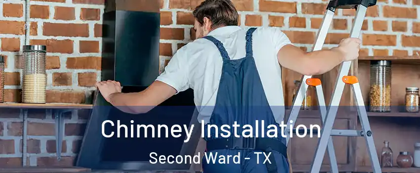 Chimney Installation Second Ward - TX