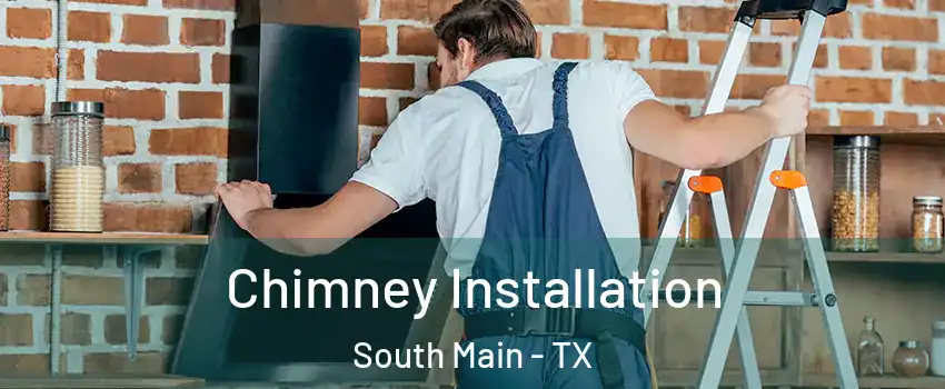 Chimney Installation South Main - TX