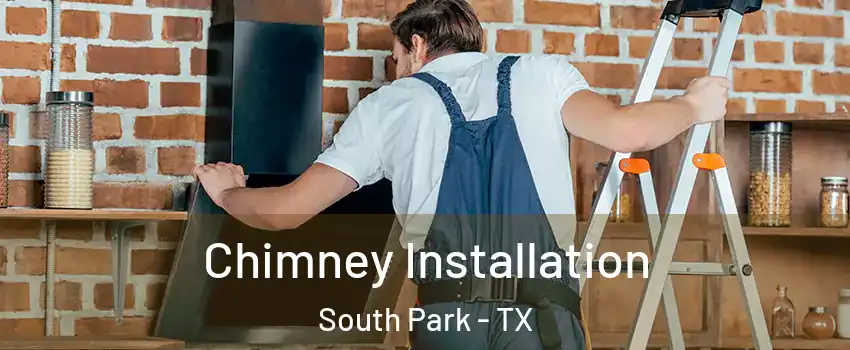 Chimney Installation South Park - TX