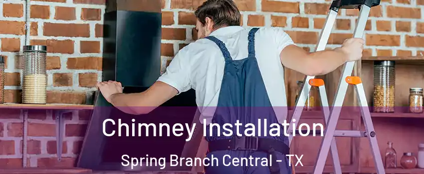 Chimney Installation Spring Branch Central - TX