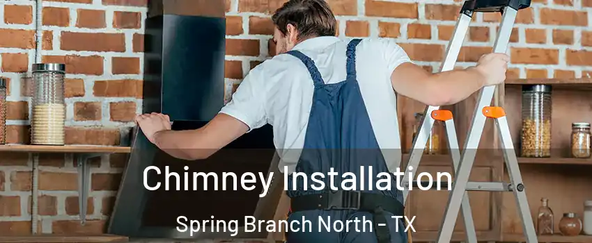 Chimney Installation Spring Branch North - TX